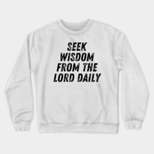 Seek Wisdom From The Lord Daily Christian Quote Crewneck Sweatshirt